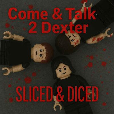Come and Talk 2 Dexter Sliced & Diced