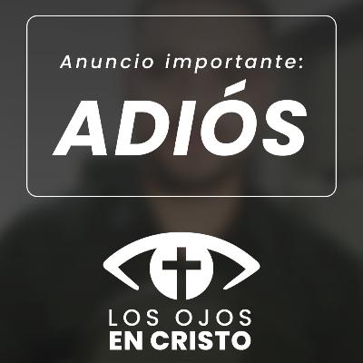 ANUNCIO IMPORTANTE: Adiós - Los ojos en Cristo ANUNCIO IMPORTANTE: Adiós - Los ojos en Cristo