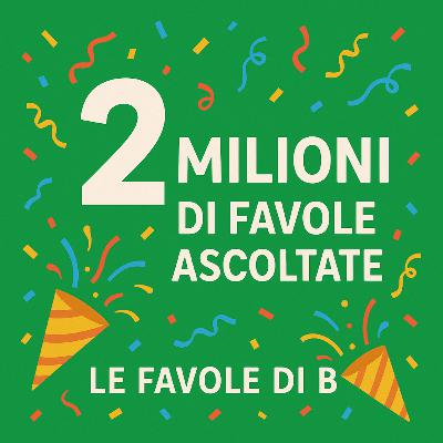 2 MILIONI DI ASCOLTI 😃❤️🙏 Le Favole di B