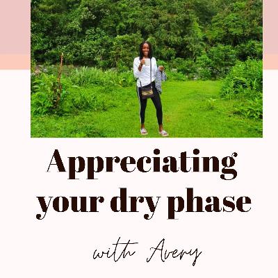 Appreciating your DRY PHASE