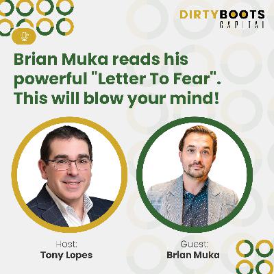 Brian Muka Reads his Powerful "Letter to Fear". This will Blow Your Mind!