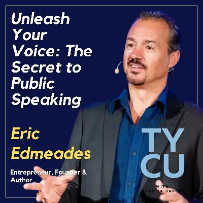 Eric Edmeades // Unleash Your Voice: The Secret to Public Speaking