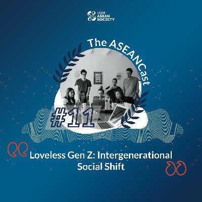 Episode 11: Loveless Gen Z: Intergenerational Social Shift Episode 11: Loveless Gen Z: Intergenerational Social Shift