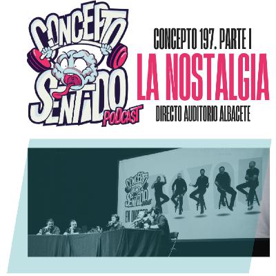 Concepto 197 |   LA NOSTALGIA (Parte 1)