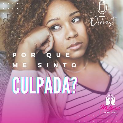 POR QUE ME SINTO CULPADA? POR QUE ME SINTO CULPADA?
