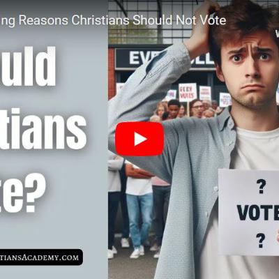 10 Compelling Reasons Christians Should Not Vote 10 Compelling Reasons Christians Should Not Vote