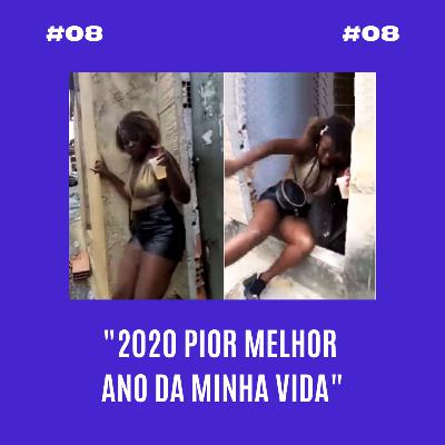 #08 - Os piores e melhores momentos de 2020
