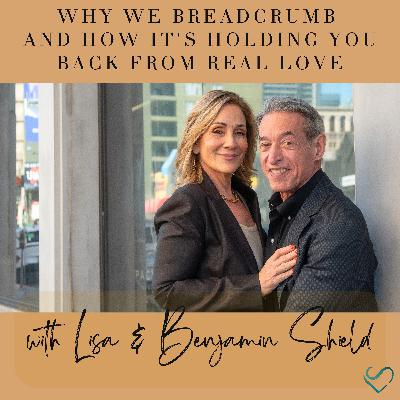 Why We Breadcrumb and How It's Holding You Back from Real Love