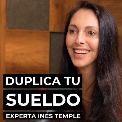 Cómo DUPLICAR tu sueldo y conseguir el trabajo de tus sueños, con experta Inés Temple