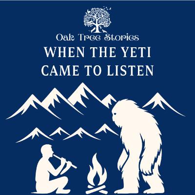 When the Yeti Came to Listen When the Yeti Came to Listen