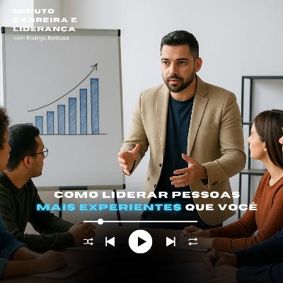 MINUTO CARREIRA E LIDERANÇA #307 | Como liderar pessoas mais experientes que você? | RODRIGO BARBOSA