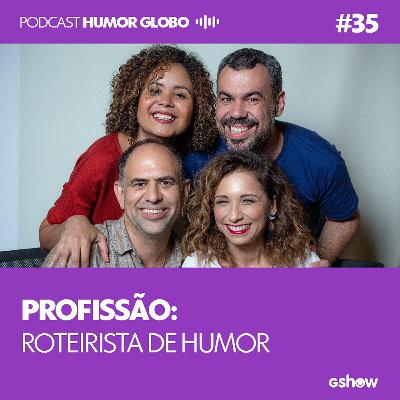 Humor Globo #35: Profissão: roteirista de humor Humor Globo #35: Profissão: roteirista de humor