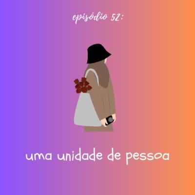 #TTM52: uma unidade de pessoa