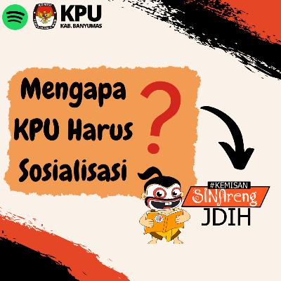 KEMISAN SINAreng JDIH: Mengapa KPU Harus Sosialisasi ?