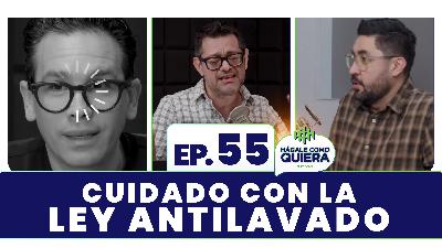 Cuidado con la Ley Antilavado. Ep. 55