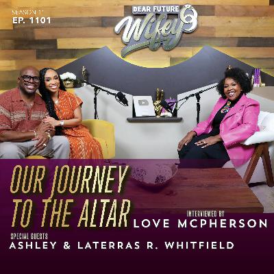 Our Journey To The Altar (Guests: Ashley & Laterras R. Whitfield & Love Mcpherson)