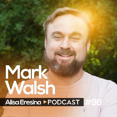 #98 Mark Walsh: Mental Health & Embodiment In A Modern World #98 Mark Walsh: Mental Health & Embodiment In A Modern World