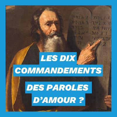 Les Dix Commandements sont-ils des paroles d'amour ?