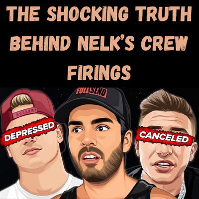 S20 Ep10: The SHOCKING Truth Behind NELK’s Crew Firings