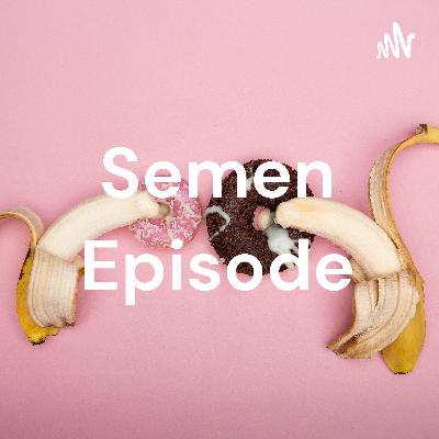 Semen episode