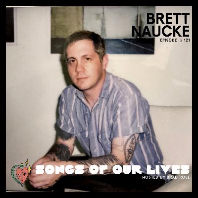 Brett Naucke - Songs of Our Lives #121