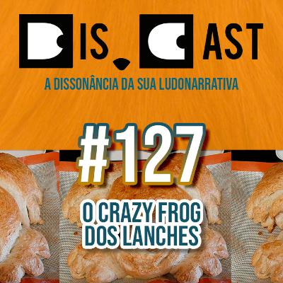 dis.cast #127 - O Crazy Frog dos lanches dis.cast #127 - O Crazy Frog dos lanches
