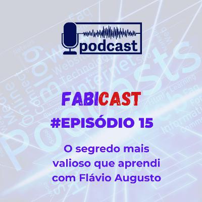 #15 O segredo mais valioso que aprendi com Flávio Augusto #15 O segredo mais valioso que aprendi com Flávio Augusto
