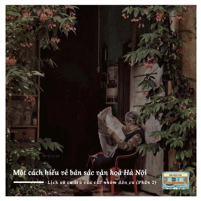 #69: Bản sắc văn hoá Hà Nội - Lịch sử cư trú của các nhóm dân cư (Phần 2)