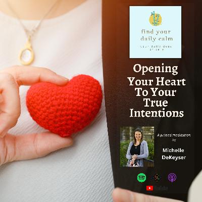 Opening Your Heart To Your True Intentions