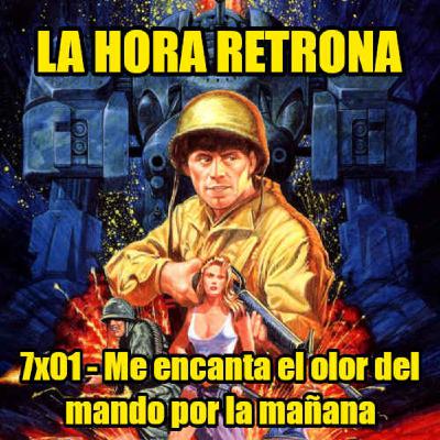 La Hora Retrona 7x01: Me encanta el olor del mando por la mañana