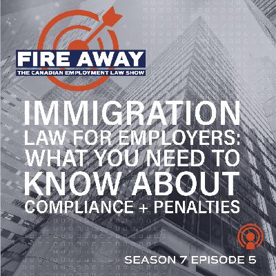 Immigration Law for Employers: What You Need to Know About Compliance + Penalties • Fire Away S7E05
