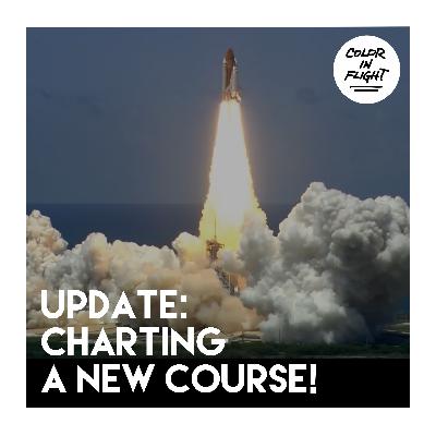 UPDATE || Charting A New Course! UPDATE || Charting A New Course!