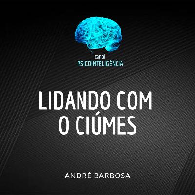 Lidando com o ciúmes.