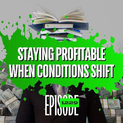 1229 - How to Stay Profitable When Market Conditions Shift