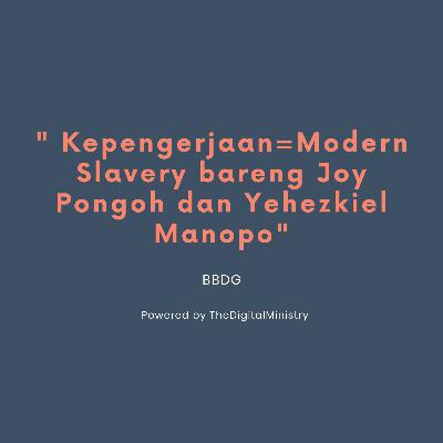 Kepengerjaan=Modern Slavery bareng Joy Pongoh dan Yehezkiel Manopo Kepengerjaan=Modern Slavery bareng Joy Pongoh dan Yehezkiel Manopo