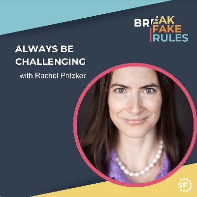 Always be Challenging with Rachel Pritzker