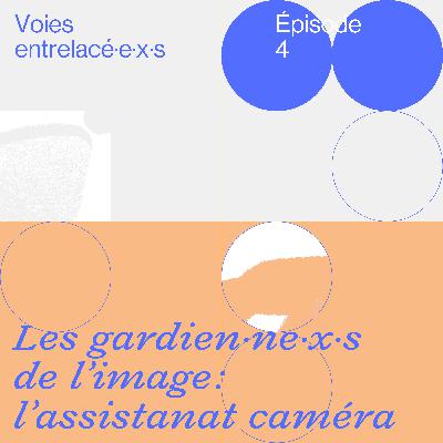 Les gardien·ne·x·s de l’image: l’assistanat caméra