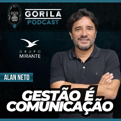 Gestão é Comunicação! - Alan Neto - Gorila Podcast - #22