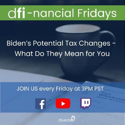 Biden's Proposed Tax Changes - What Do They Mean for YOU?