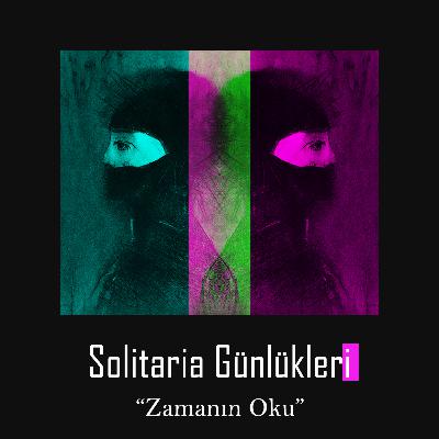 Solitaria Günlükleri #2 "Zamanın Oku" Solitaria Günlükleri #2 "Zamanın Oku"