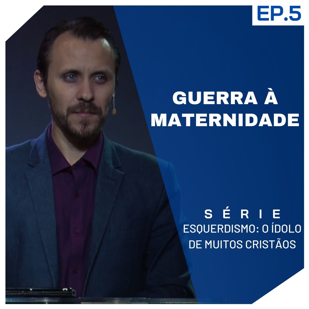 SÉRIE | ESQUERDISMO: O ÍDOLO DE MUITOS CRISTÃOS | EP.5 | GUERRA À MATERNIDADE episode artwork