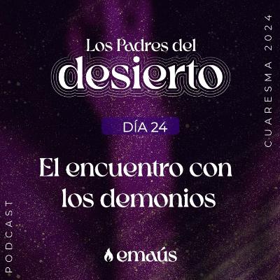 Los Padres del Desierto | Día 24 El encuentro con los demonios