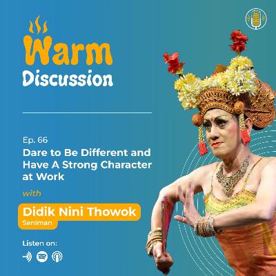 #WarmDiscussion with Didik Nini Thowok: Dare To Be Different and Have a Strong Character At Work!