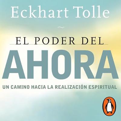 El poder del ahora [The Power of Now: A Guide to Spiritual Enlightenment] (Audiolibro) | Prueba Gratis
