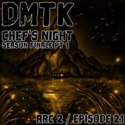 DMTK: Chef’s Night: Arc 02 / Episode 021 - Season Finale pt.1 DMTK: Chef’s Night: Arc 02 / Episode 021 - Season Finale pt.1