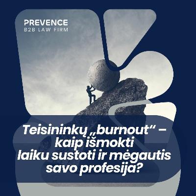 Teisininkų „burnout“ – kaip išmokti laiku sustoti ir mėgautis savo profesija? Teisininkų „burnout“ – kaip išmokti laiku sustoti ir mėgautis savo profesija?