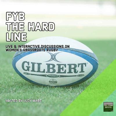 FYB The Hard Line - The Future of Women's Grassroots Rugby [Ep 7]