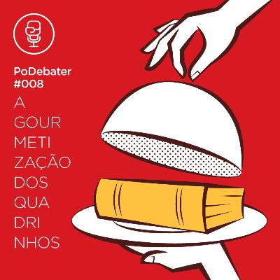 PODEBATER#008 - A Gourmetização dos Quadrinhos PODEBATER#008 - A Gourmetização dos Quadrinhos