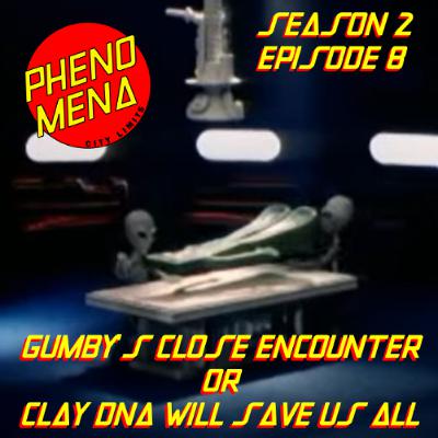 Phenomena City Limits S02E08: Gumby's Close Encounter OR Clay DNA Will Save Us All Phenomena City Limits S02E08: Gumby's Close Encounter OR Clay DNA Will Save Us All