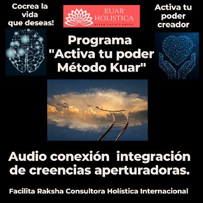 Segundo audio de conexión, creencias aperturadoras. ACTIVA TU PODER MÉTODO KUAR. RAKSHA 🧿